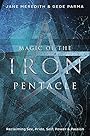 Magic of the Iron Pentacle: Reclaiming Sex, Pride, Self, Power & Passion - Jane Meredith