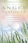 Angel Insights: Inspiring Messages From and Ways to Connect With Your Spiritual Guardians