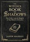 The Witch's Book of Shadows: The Craft, Lore & Magick of the Witch's Grimoire