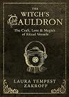 The Witch's Cauldron: The Craft, Lore & Magick of Ritual Vessels
