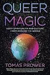 Queer Magic: LGBT Spirituality and Culture from Around the World - Tom&aacute;s Prower