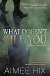 What Doesn't Kill You