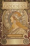 The Twelve Faces of the Goddess: Transform Your Life with Astrology, Magick, and the Sacred Feminine