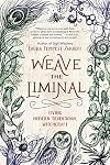 Weave the Liminal: Living Modern Traditional Witchcraft