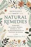 Llewellyn's Book of Natural Remedies: Over 400 Ayurvedic, Herbal, Essential Oil, and Home Remedies for Everyday Ailments
