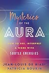 Mysteries of the Aura: How to See, Interpret & Work with Subtle Energies