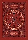 The Book of Four Occult Philosophers: Three Centuries of Incantations, Charms & Ritual Magic