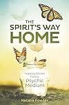 The Spirit's Way Home: Inspiring Stories from a Psychic Medium