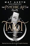 The Psychic Art of Tarot: Opening Your Inner Eye for More Insightful Readings (Mat Auryn's Psychic Witch, 3)