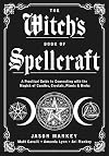The Witch's Book of Spellcraft: A Practical Guide to Connecting with the Magick of Candles, Crystals, Plants & Herbs