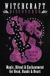 Witchcraft Discovered: Magic, Ritual & Enchantment for Head, Hands & Heart