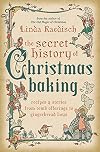 The Secret History of Christmas Baking: Recipes & Stories from Tomb Offerings to Gingerbread Boys