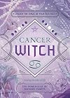 Cancer Witch: Unlock the Magic of Your Sun Sign (The Witch's Sun Sign Series, 4)