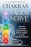 Chakras and the Vagus Nerve: Tap Into the Healing Combination of Subtle Energy & Your Nervous System
