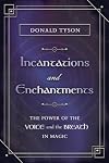 Incantations and Enchantments: The Power of the Voice and the Breath in Magic