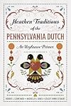 Heathen Traditions of the Pennsylvania Dutch: An Urglaawe Primer