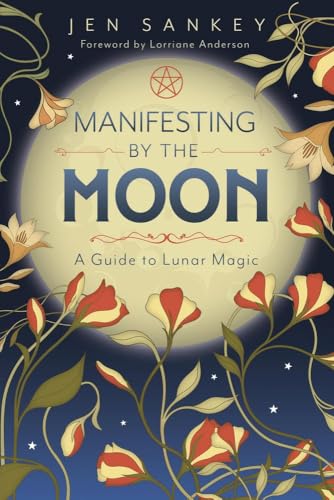 Manifesting by the Moon : by Sankey, Jen