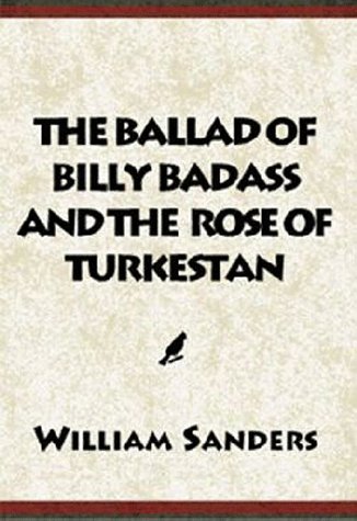 The Ballad of Billy Badass and the Rose of Turkestan