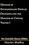 Extraordinary Popular Delusions and the Madness of Crowds, Volume 1