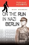 On the Run in Nazi Berlin: A Memoir