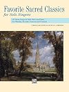 Favorite Sacred Classics for Solo Singers: 18 Classic Songs for Solo Voice and Piano...For Worship, Recitals, Concerts and Contests (Medium High)