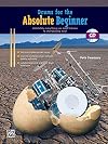 Drums for the absolute beginner : absolutely everything you need to know to start playing now!
