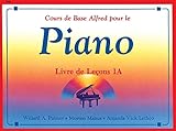 Cours De Base Alfred Pour Le Piano : Livre De Lecons 1a (niveau Preparatoire)