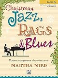 Christmas Jazz Rags Blues Bk 1 11 Piano Arrangements Of Favorite Carols For Late Elementary To Early Intermediate Pianists