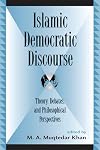 Islamic Democratic Discourse: Theory, Debates, and Philosophical Perspectives