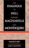 The Dialogue in Hell between Machiavelli and Montesquieu: Humanitarian Despotism and the Conditions of Modern Tyranny (Applications of Political Theory)