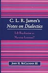C.L.R. James's Notes on dialectics : left Hegelianism or Marxism-Leninism?