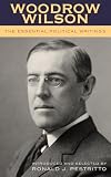 Woodrow Wilson: The Essential Political Writings