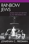 Rainbow Jews: Jewish and Gay Identity in the Performing Arts