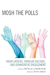 Mosh the polls youth voters, popular culture, and democratic engagement