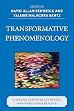 Transformative Phenomenology Changing Ourselves Lifeworlds And Professional Practice Changing Ourselves Lifeworlds And Professional Practice