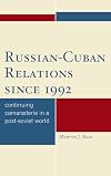 Russian-Cuban Relations since 1992: Continuing Camaraderie in a Post-Soviet World
