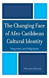 The Changing Face of Afro-Caribbean Cultural Identity: Negrismo and Negritude