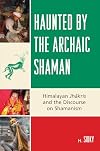 Haunted by the Archaic Shaman: Himalayan Jhakris and the Discourse on Shamanism