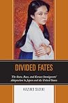 Divided fates : the state, race, and Korean immigrants' adaptation in Japan and the United States
