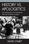 History vs. Apologetics: The Holocaust, the Third Reich, and the Catholic Church