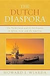 The Dutch diaspora : growing up Dutch in new worlds and the old : the Netherlands and its settlements in Africa, Asia, and the Americas