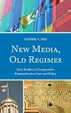 New Media, Old Regimes: Case Studies in Comparative Communication Law and Policy (Lexington Studies in Political Communication)