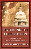 Perfecting the Constitution the case for the Article V amendment process