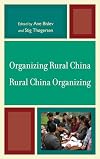 Organizing Rural China - Rural China Organizing (Challenges Facing Chinese Political Development)