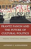 Frantz Fanon and the Future of Cultural Politics: Finding Something Different