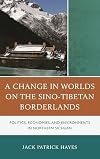 A Change in Worlds on the Sino-Tibetan Borderlands: Politics, Economies, and Environments in Northern Sichuan