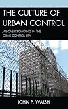 The culture of urban control jail overcrowding in the crime control era
