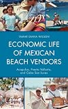 Economic life of Mexican beach vendors : Alcapulco, Puerto Vallarta, and Cabo San Lucas