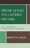From Lenin to Castro, 1917-1959: Early Encounters between Moscow and Havana