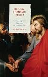 Biblical Economic Ethics: Sacred Scripture's Teachings on Economic Life